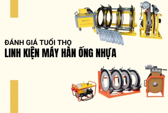Đánh giá tuổi thọ linh kiện máy hàn ống nhựa chính xác