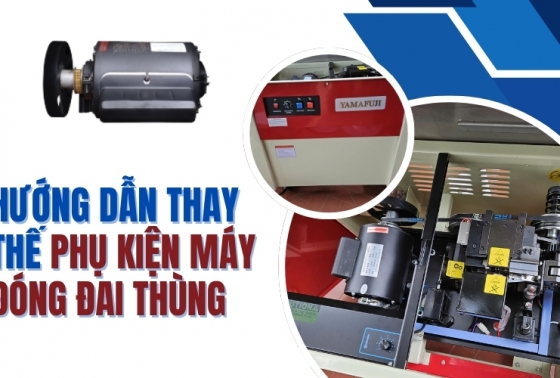 Hướng dẫn thay thế phụ kiện máy đóng đai thùng