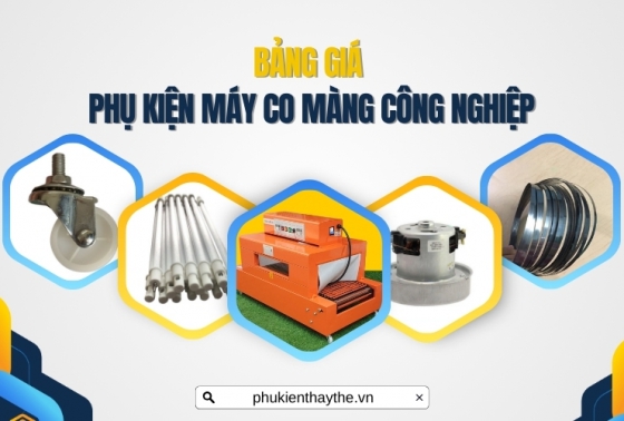 Bảng giá phụ kiện máy co màng công nghiệp