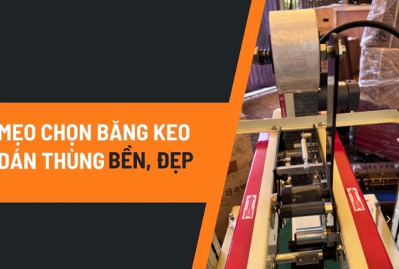 Mẹo chọn băng keo dán thùng bền, đẹp