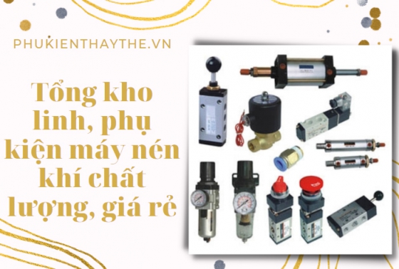 Tổng kho linh, phụ kiện máy nén khí chất lượng, giá rẻ