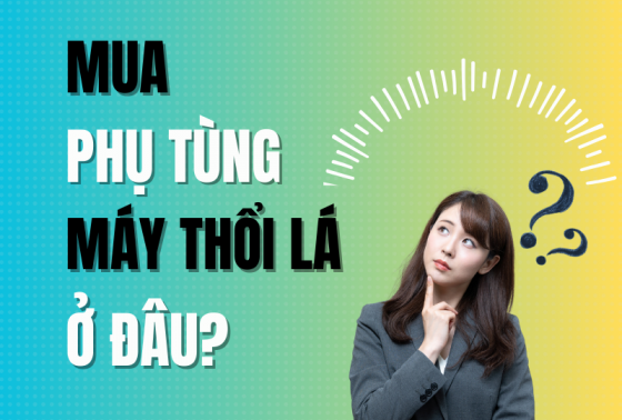 Nên mua phụ tùng máy thổi lá ở đâu?