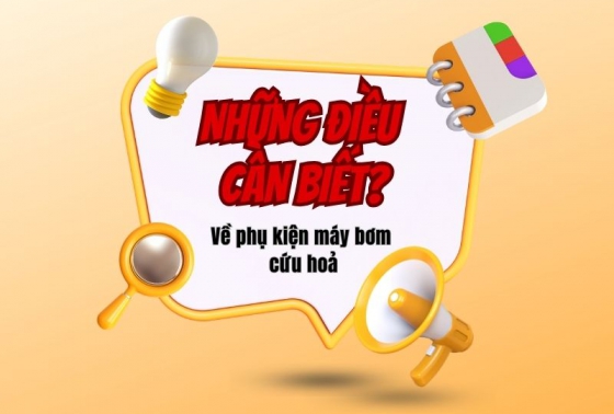 Những điều cần biết về phụ kiện máy bơm cứu hoả