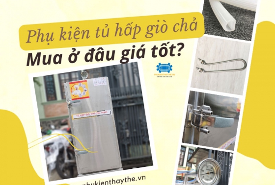 Phụ kiện tủ hấp giò chả mua ở đâu giá tốt?