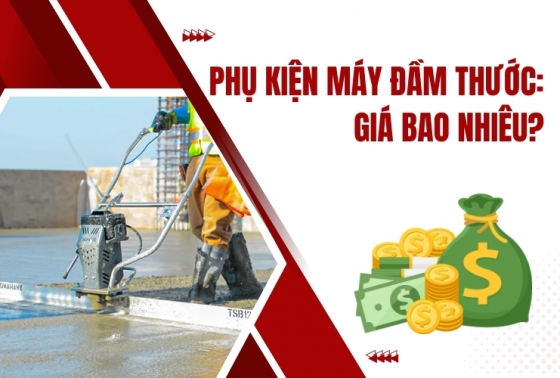 Phụ kiện máy đầm thước: Giá bao nhiêu?