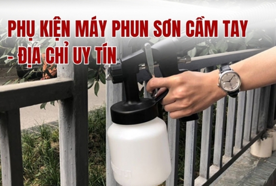 Phụ kiện máy phun sơn cầm tay - địa chỉ uy tín
