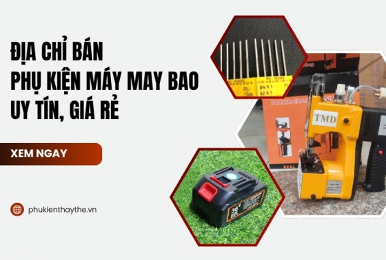 Địa chỉ bán phụ kiện máy may bao uy tín, giá rẻ