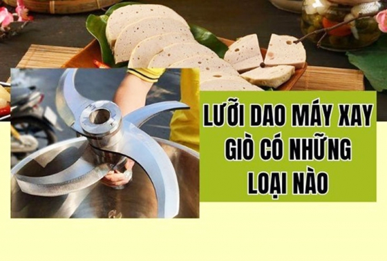 Lưỡi dao máy xay giò có những loại nào? Mua ở đâu giá tốt?