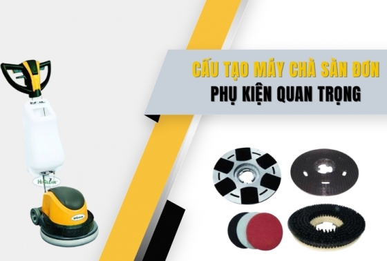 Cấu Tạo Máy Chà Sàn Đơn - Phụ Kiện Quan Trọng Cần Có
