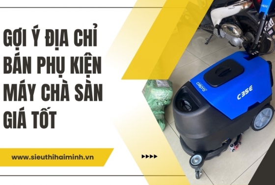 Gợi ý địa chỉ bán phụ kiện máy chà sàn