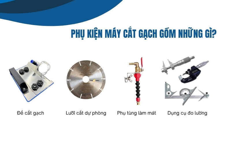 Phụ kiện máy cắt gạch gồm những gì?