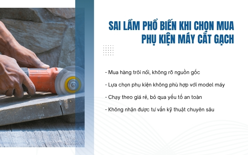 Sai lầm phổ biến khi chọn mua phụ kiện máy cắt gạch