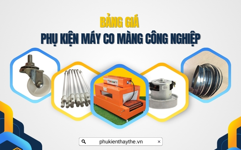 Bảng giá phụ kiện máy co màng công nghiệp