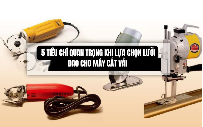 5 Tiêu chí quan trọng khi lựa chọn lưỡi dao cho máy cắt vải 