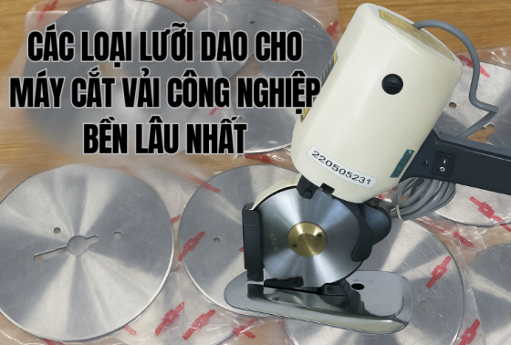 Các Loại Lưỡi Dao Cho Máy Cắt Vải Công Nghiệp Bền Lâu Nhất