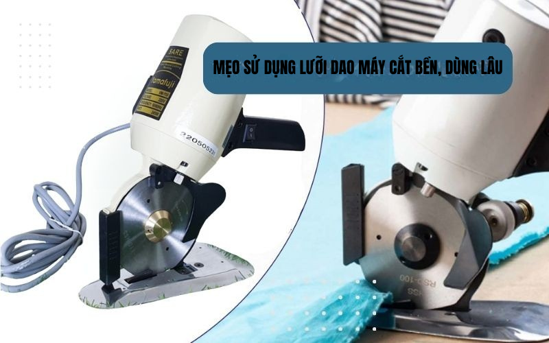 Mẹo sử dụng lưỡi dao máy cắt bền, dùng lâu