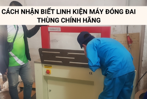 Cách nhận biết linh kiện máy đóng đai chính hãng