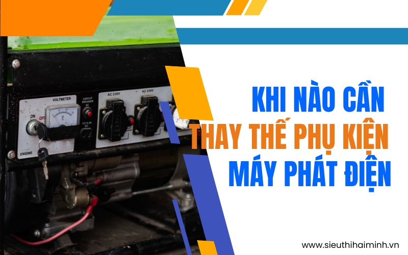 Khi nào cần thay thế phụ kiện máy phát điện