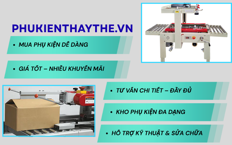 Địa chỉ cung cấp phụ kiện máy dán thùng carton giá rẻ