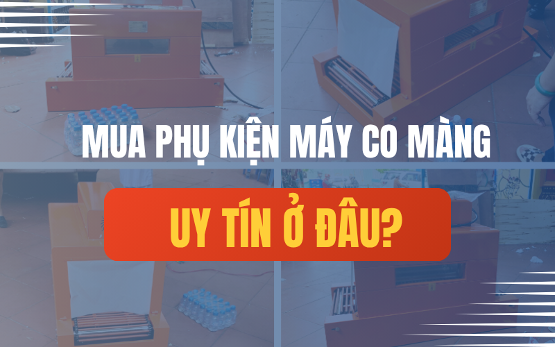 Địa chỉ cung cấp phụ kiện máy rút màng co giá rẻ