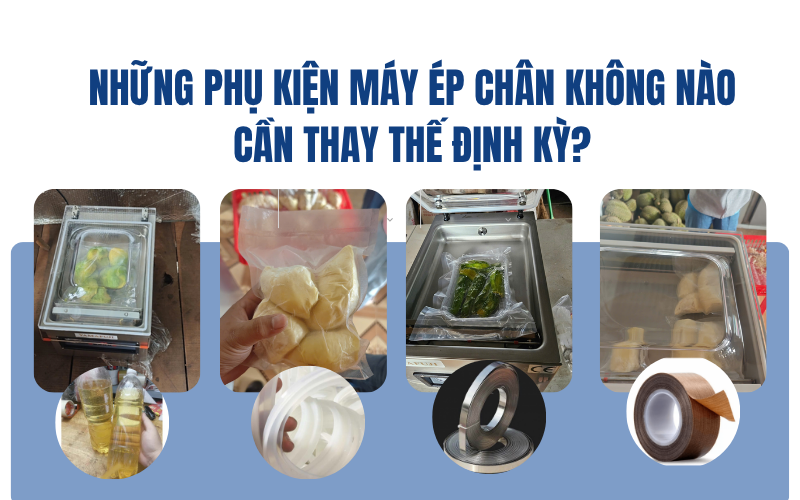 Những phụ kiện máy ép chân không nào cần thay thế định kỳ