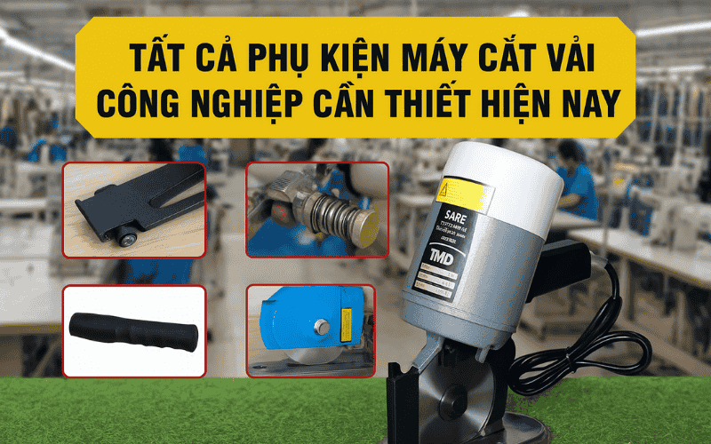 Tất Cả Phụ Kiện Máy Cắt Vải Công Nghiệp Cần Thiết Hiện Nay