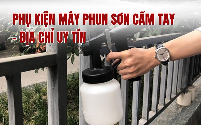 Tổng quan về phụ kiện máy phun sơn cầm tay