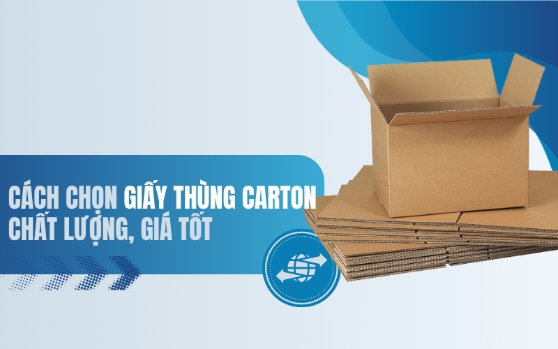 Cách chọn giấy thùng carton chất lượng, giá tốt