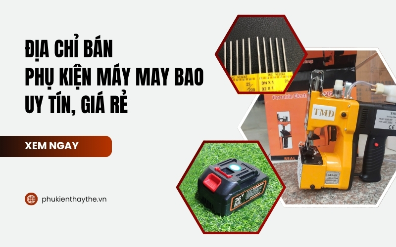 Địa chỉ bán phụ kiện máy may bao uy tín, giá rẻ