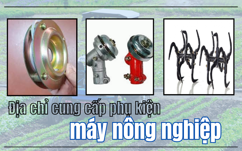 Địa chỉ cung cấp phụ kiện máy nông nghiệp đủ loại giá rẻ