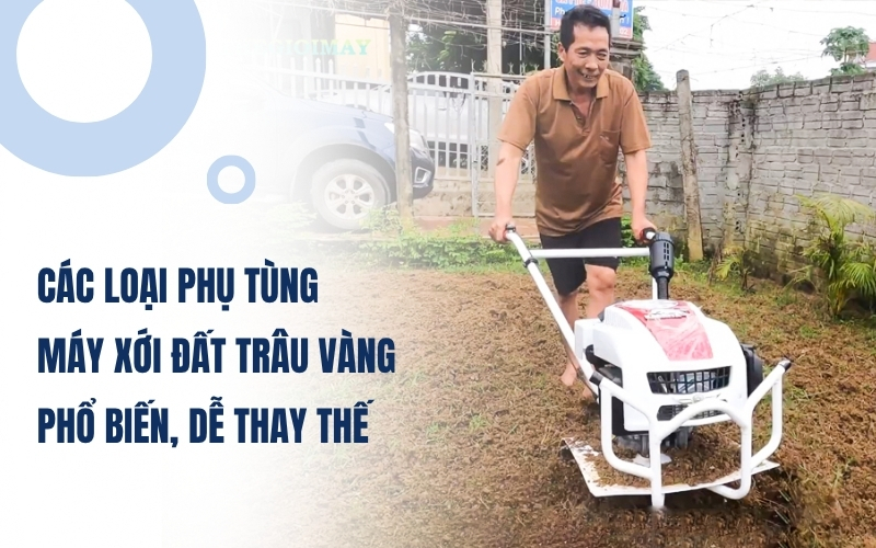 Các loại phụ tùng máy xới đất Trâu Vàng phổ biến, dễ thay thế
