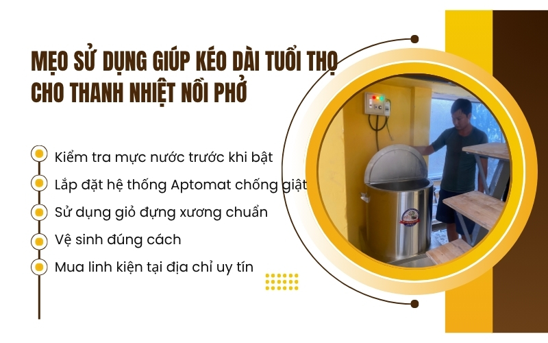 Mẹo sử dụng giúp kéo dài tuổi thọ cho thanh nhiệt nồi phở