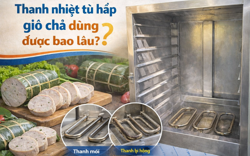 Thanh nhiệt tủ hấp giò chả dùng được bao lâu? 