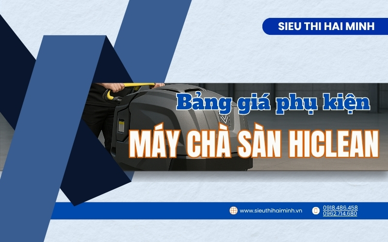 Bảng giá phụ kiện máy chà sàn Hiclean